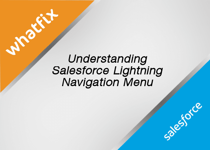 How Lightning Navigation Menu Can Help You Use Salesforce Better - Whatfix Digital Adoption Blog | Insights, News, Tips, Trends - Whatfix Blog