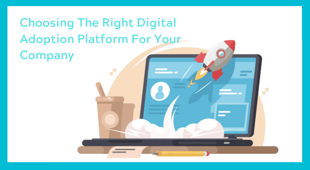 Choosing the right digital adoption platform for your company