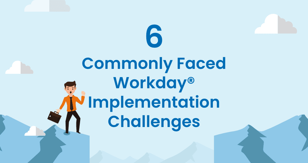 6 Commonly Faced Workday Implementation Challenges
