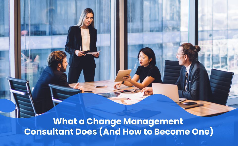 What a Change Management Consultant Does (And How to Become One)