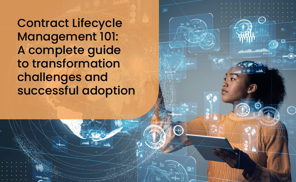 Contract Lifecycle Management 101: A complete guide to transformation challenges and successful adoption