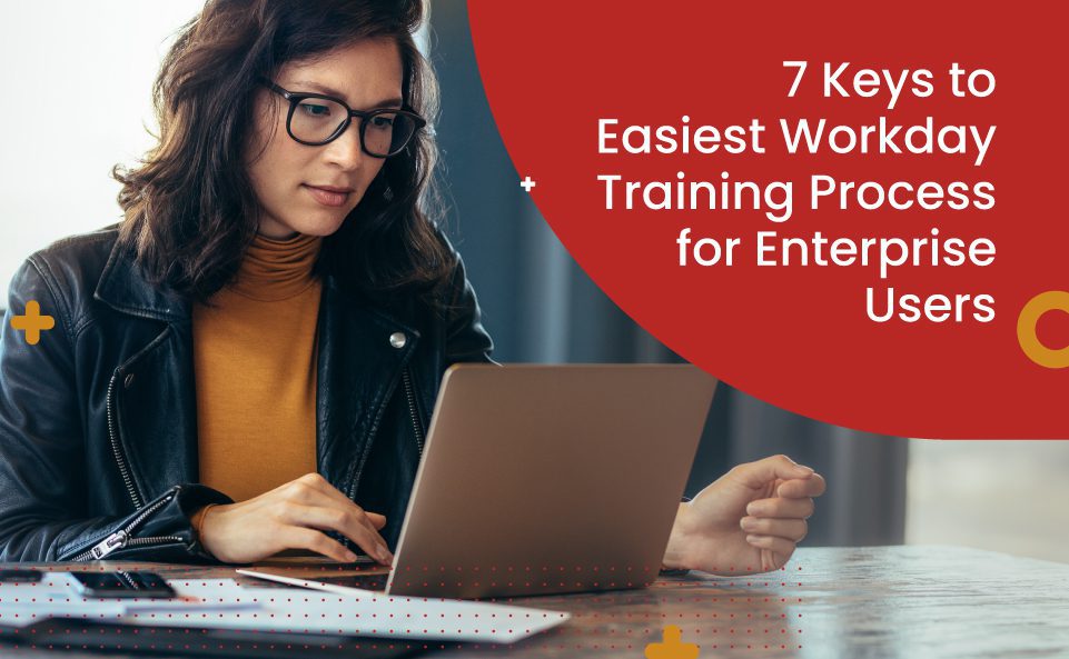 7 Keys to Easiest Workday Training Process for Enterprise Users