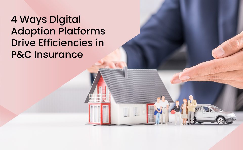 Digital Adoption Platforms Drive Efficiencies in P&C Insurance
