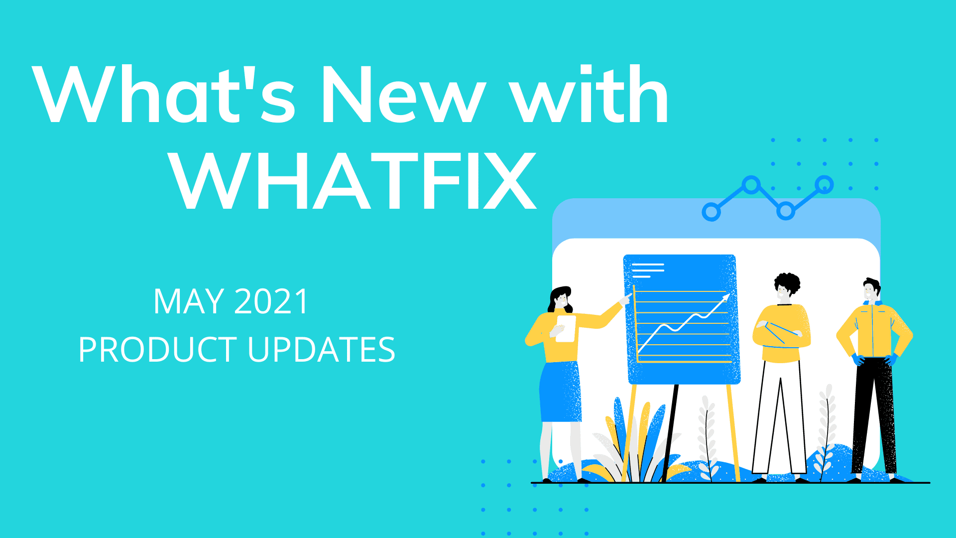 May 2021 Product Updates - The Whatfix Blog | Drive Digital Adoption