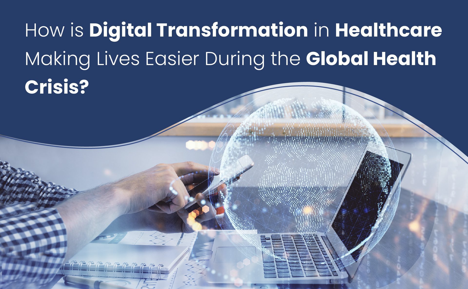digital transformation in healthcare transforming lives during global health crisis